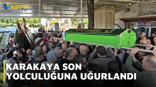 KARAKAYA SON YOLCULUĞUNA UĞURLANDI