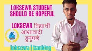 Loksewa student should be hopeful.