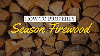 How to Season Firewood Properly