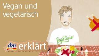 dm erklärt: Vegetarier & Veganer – Was bedeutet es, sich vegetarisch und vegan zu ernähren?