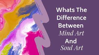 Whats The Difference Between Mind Art And Soul Art