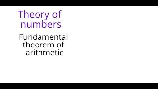 Theory of numbers: Fundamental theorem of arithmetic