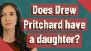 Does Drew Pritchard have a daughter?