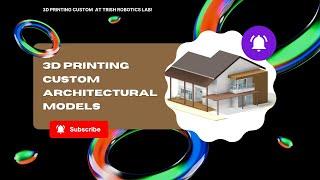 3D Printing Custom Architectural Models at Trish Robotics Lab!