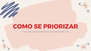 COMO SE PRIORIZAR - 5 DICAS