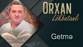 Orxan Lokbatanli - Getme (Official Audio)