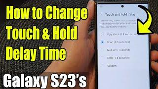 Galaxy S23's: How to Change Touch & Hold Delay Time