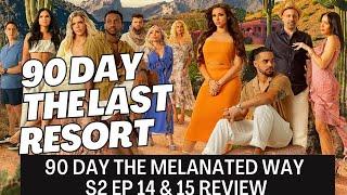 90 Day The Last Resort Recap & Review S2 E14 & 15~90 Day The Melanated Way