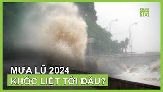 Mưa lũ 2024 có thể khốc liệt tới mức nào? | VTC16