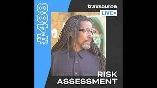 Traxsource LIVE! 488 with Risk Assessment