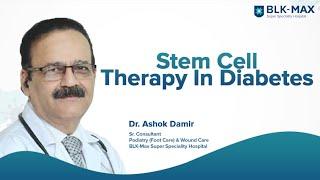 Stem Cell Therapy in Diabetes | Dr. Ashok Damir | BLK-Max Hospital