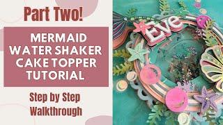 How to Make a Mermaid Water Shaker Cake Topper I Step by Step I DIY Cricut Tutorial and Materials