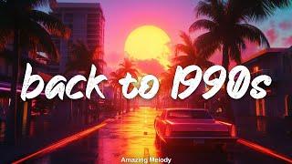 back to 1990s ~roadtrip playlist  ~1990s throwback vibes mix