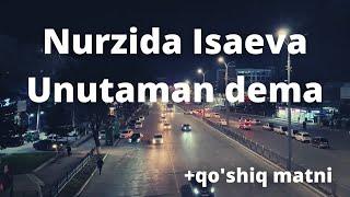 Nurzida Isaeva - Unutaman dema +qo'shiq matni