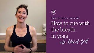 Cueing with the Breath: Yoga Teaching Tips with Rachel