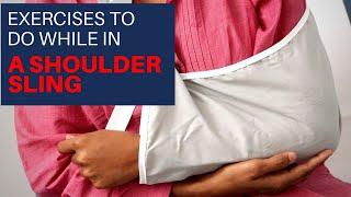 Simple exercises to do while in a shoulder sling