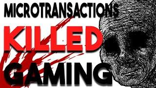 MICROTRANSACTIONS KILLED GAMING