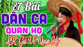 87 Bài Quan Họ Bắc Ninh Hay Nhất 2023 LK Dân Ca Quan Họ Bắc Ninh Ngọt Ngào Nghe 1000 Lần Không Chán