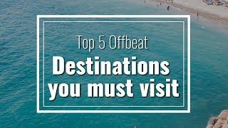 Top 5 Offbeat destination you must visit.!!