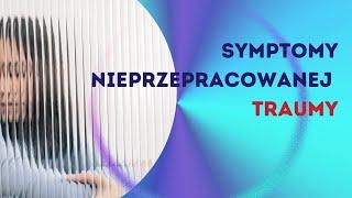 Symptomy nieprzepracowanej traumy