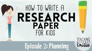 How to Write a Research Paper for Kids | Episode 2 | Making a Plan