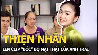 Thiện Nhân lên clip "bóc" bộ mặt thật của anh trai