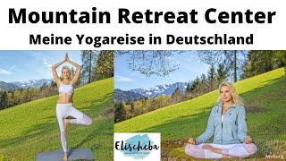 Mein Yoga Erlebnis im Mountain Retreat Center in Bayern