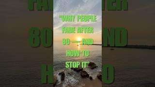“Why People Fade After 80 — And How to Stop It”