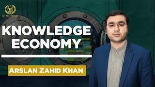 Knowledge Economy | Arslan Zahid Khan | Current Affairs |