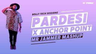 Pardesi x Anchor Point (Mr Jammer Mashup) [Bolly Tech Sessions]