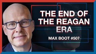 #507 | Max Boot: The End of the Reagan Era & the Future of the GOP - The Realignment Podcast