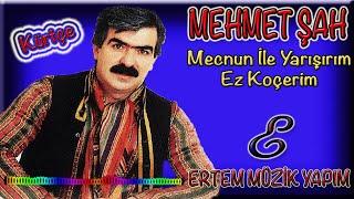 Mehmet Şah-Ez Koçerim (Mecnun İle Yarışırım)