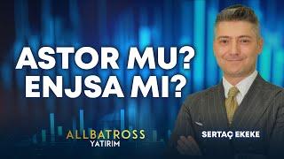 ASTOR MU? ENJSA MI?  | Sertaç Ekeke Yorumluyor  '17 Aralık 2024'  | Allbatross Yatırım