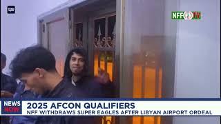 NFF withdraws Super Eagles from AFCON qualifier after Libyan Airport Ordeal