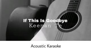 Keenan Te - If This Is Goodbye (Acoustic Karaoke)