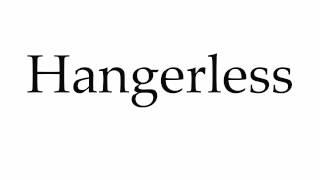 How to Pronounce Hangerless