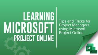 Tips and Tricks for Project Managers using Microsoft Project Online