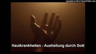 Hautkrankheiten -  Heilchanneling aus Gott