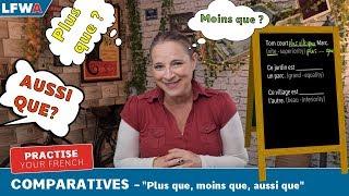 Practise your French Comparatives -"Plus que, moins que, aussi que"