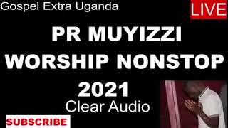 Pastor John Muyizzi Nonstop worship Non stop Worship 2021