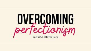 EMBRACE Your imPERFECTIONS! Affirmations to OVERCOME Perfectionism