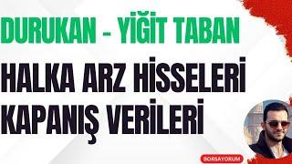 DURUKAN TABAN - YİĞİT TABAN | HALKA ARZ HİSSELERİ KAPANIŞ VERİLERİ