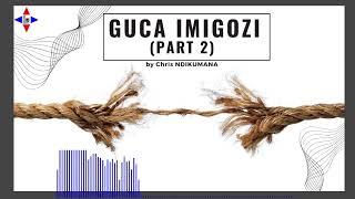 GUCA IMIGOZI (IGICE CA KABIRI) by Chris NDIKUMANA