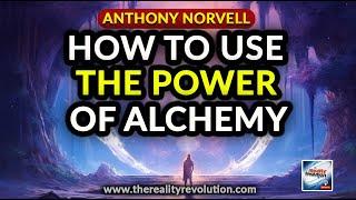 Anthony Norvell - How To Use The Power Of Alchemy