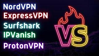 NordVPN vs ExpressVPN vs IPVanish vs Surfshark vs ProtonVPN