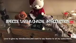 AISHA GHAZAL INTRODUCTION