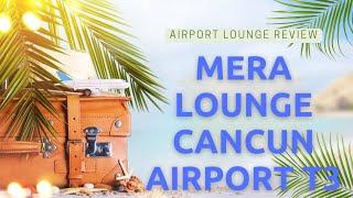 Cancun Airport Mera Lounge Terminal 3 REVIEW