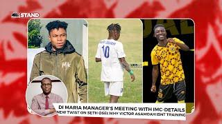 DI MARIA MANAGER'S MEETING WITH IMC-DETAILS,NEW TWIST ON SETH OSEI,WHY VICTOR ASAMOAH ISN'T TRAINING