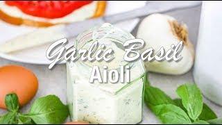 Condiments | HOMEMADE GARLIC BASIL AIOLI | How To Feed a Loon