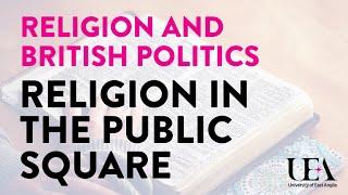 Religion in the public square (UEA Keswick Hall Lectures 2016)